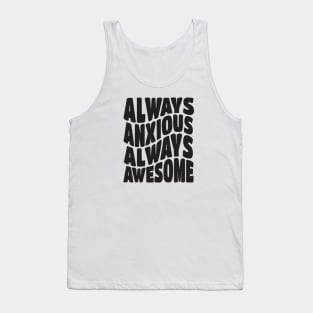 Always Anxious Always Awesome Tank Top